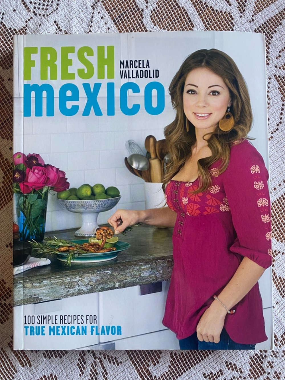 Fresh Mexico Cookbook by Marcela Valladolid - known on many media sites
